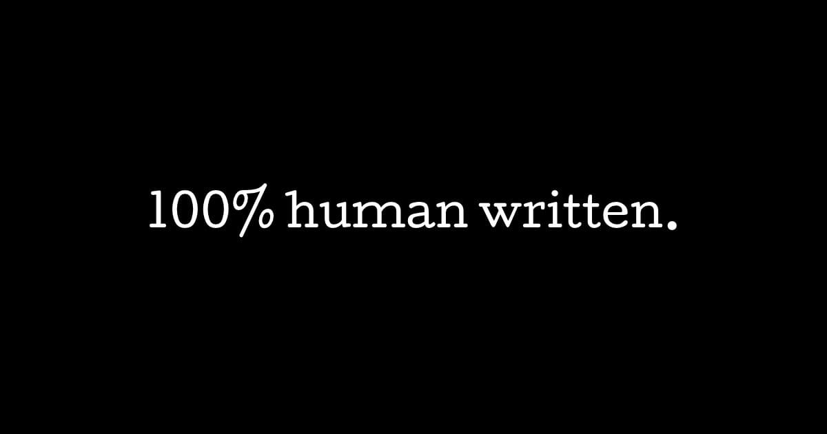 White text in a typewriter font on a black background, which reads: "100% human written."